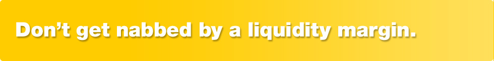 Don't get nabbed by a liquidity margin.