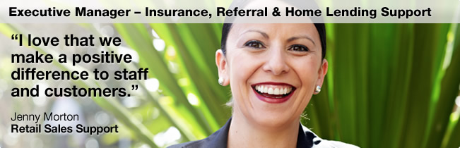 Jenny Morton - Executive Manager Insurance, Referral and Home Lending Support