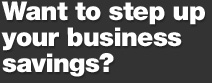 Want to step up your business savings?