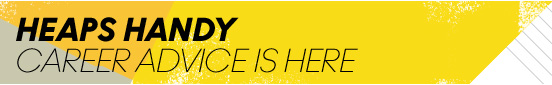 Heaps Handy Career Advice is Here